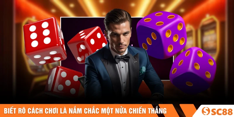 Biết rõ cách chơi là nắm chắc một nửa chiến thắng