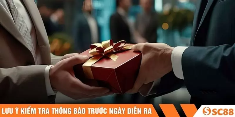 Lưu ý kiểm tra thông báo trước ngày diễn ra